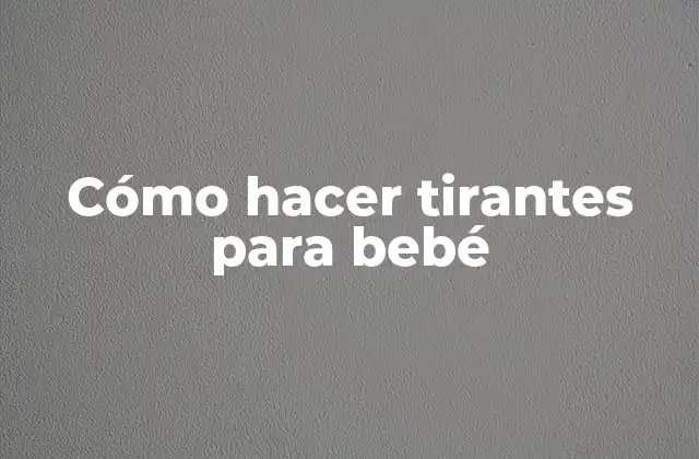 Cómo Hacer Tirantes para Bebé