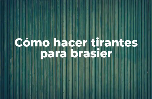 Cómo Hacer Tirantes para Brasier