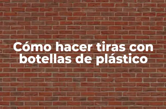 Cómo Hacer Tiras con Botellas de Plástico