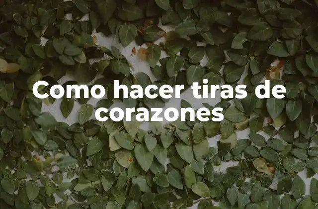Como Hacer Tiras de Corazones