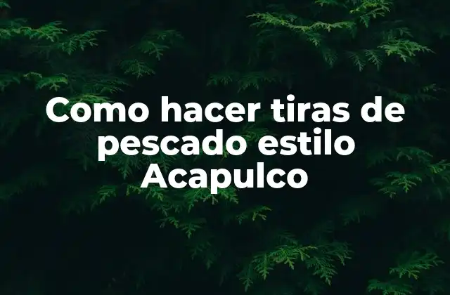 Tiras de pescado estilo Acapulco