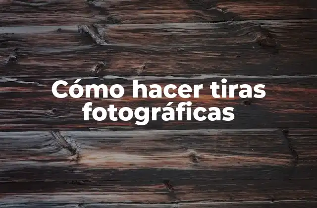 Cómo Hacer Tiras Fotográficas