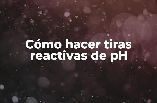 Cómo Hacer Tiras Reactivas de Ph