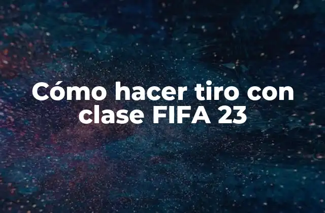 Cómo Hacer Tiro con Clase Fifa 23