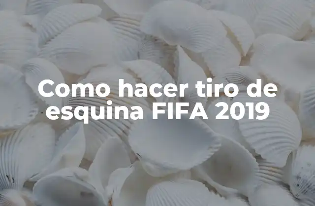 Como Hacer Tiro de Esquina Fifa 2019