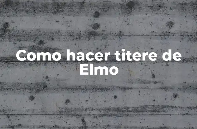 Como Hacer Titere de Elmo 2 ¿Qué es un titere de Elmo?