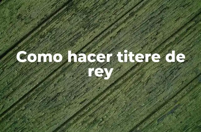 ¿Qué es un titere de rey y para qué sirve?