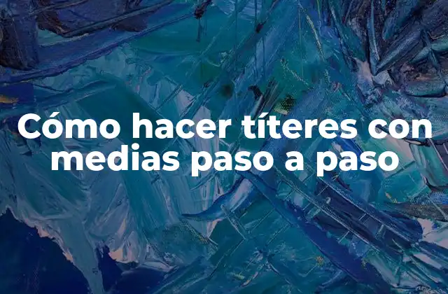 Cómo Hacer Títeres con Medias Paso a Paso