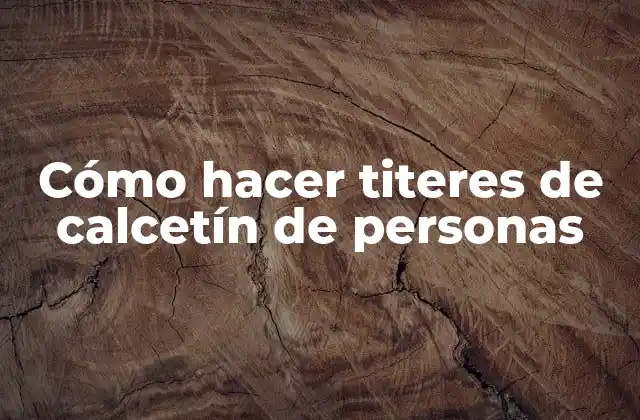 Cómo Hacer Titeres de Calcetín de Personas