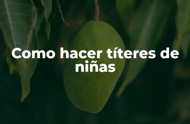 Como Hacer Títeres de Niñas