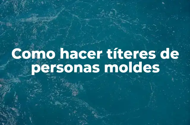 Como Hacer Títeres de Personas Moldes