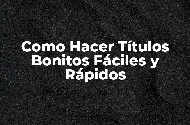 Como Hacer Títulos Bonitos Fáciles y Rápidos