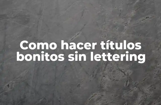 Como Hacer Títulos Bonitos sin Lettering