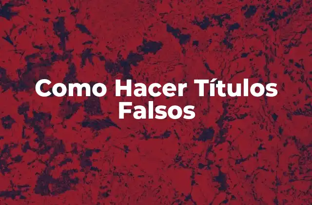 Como Hacer Títulos Falsos