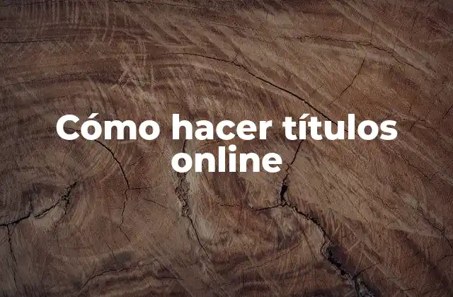 Cómo Hacer Títulos Online