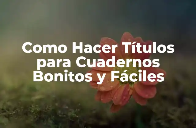 Como Hacer Títulos para Cuadernos Bonitos y Fáciles