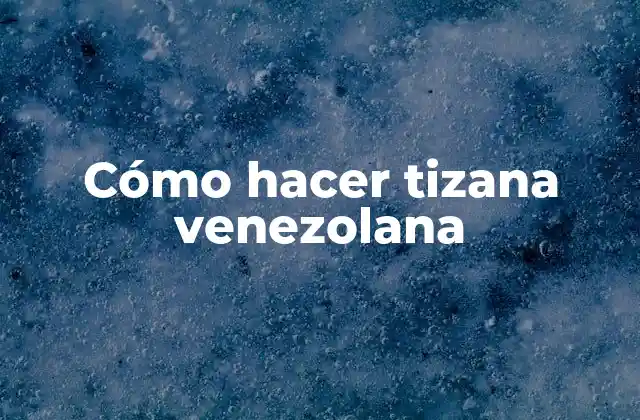 Cómo Hacer Tizana Venezolana