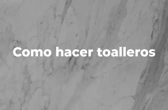 Como Hacer Toalleros