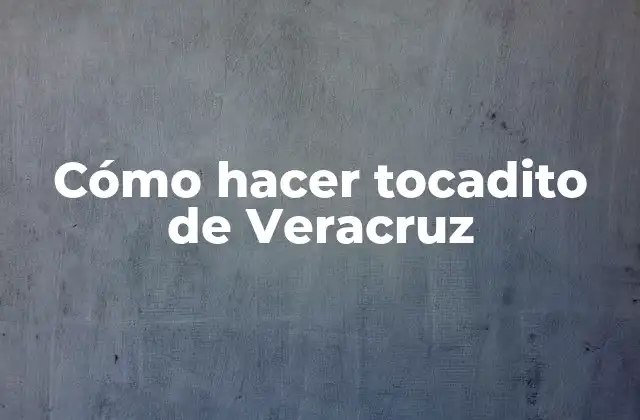 Cómo Hacer Tocadito de Veracruz