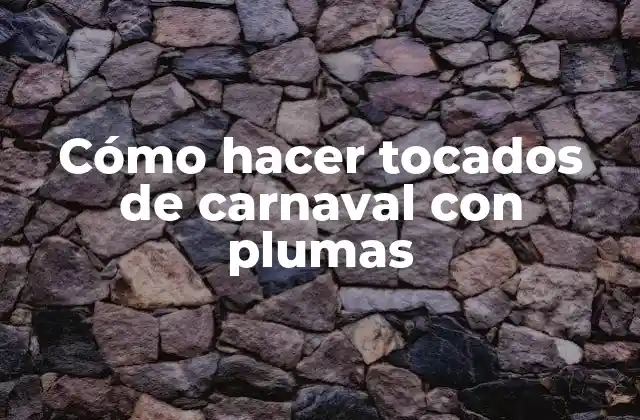 Cómo Hacer Tocados de Carnaval con Plumas