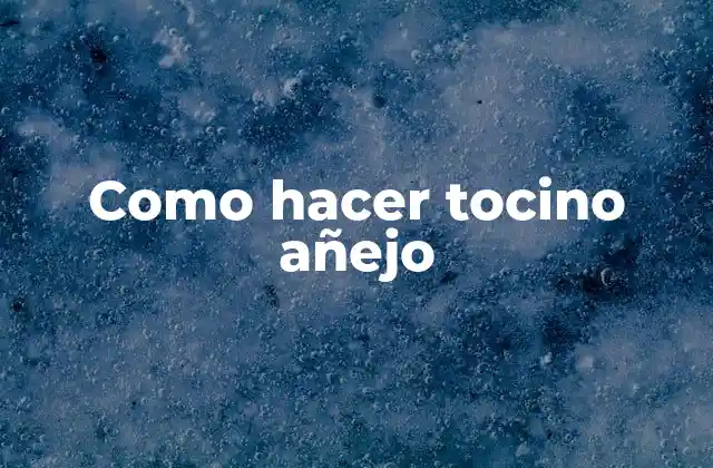 Como Hacer Tocino Añejo