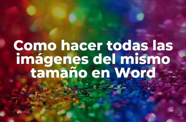 Como Hacer Todas las Imágenes Del Mismo Tamaño en Word