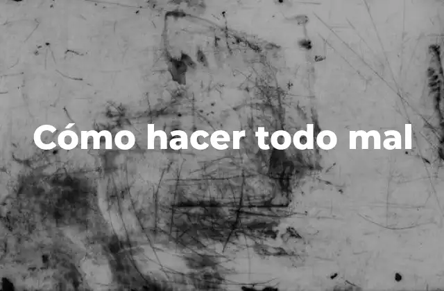 Cómo Hacer Todo Mal 2 Cómo hacer todo mal