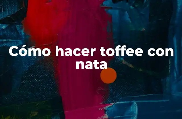 Cómo Hacer Toffee con Nata