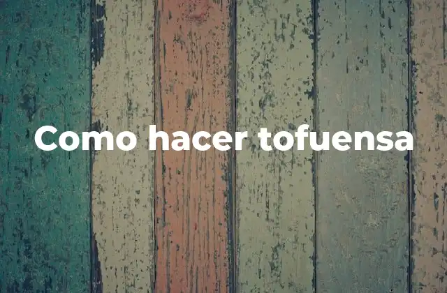 Como Hacer Tofuensa