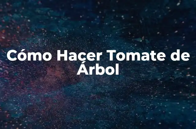 Cómo Hacer Tomate de Árbol 2 ¿Qué es un Tomate de Árbol y para Qué Sirve?