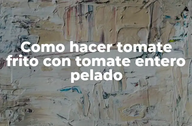 Como Hacer Tomate Frito con Tomate Entero Pelado