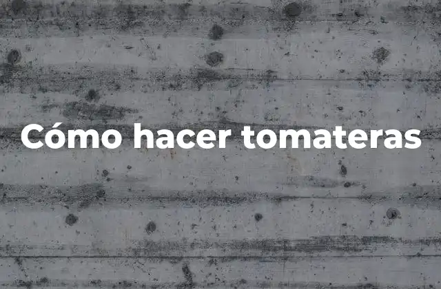 Cómo Hacer Tomateras