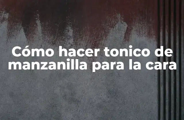 Cómo Hacer Tonico de Manzanilla para la Cara