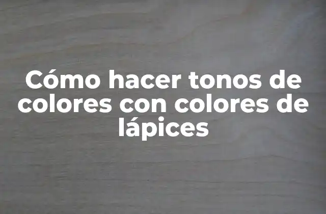 ¿Qué son los tonos de colores con lápices?