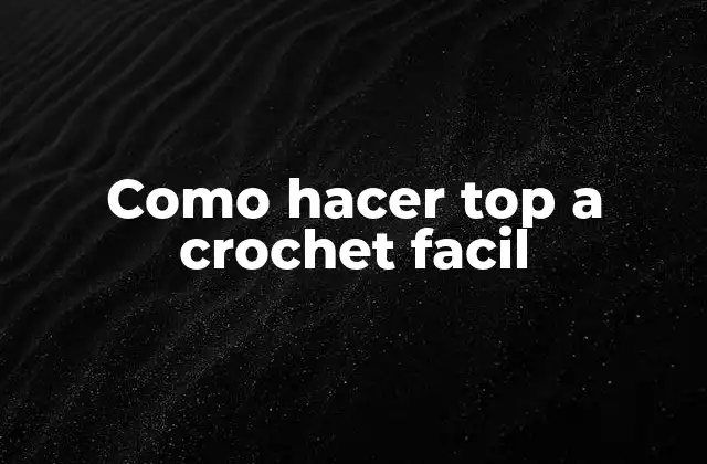 Como Hacer Top a Crochet Facil
