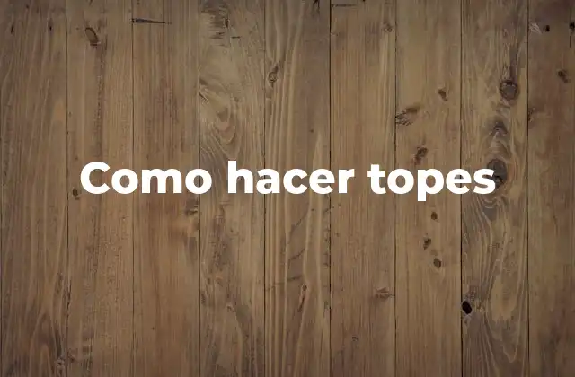 Como Hacer Topes 2 ¿Qué son los topes y para qué sirven?