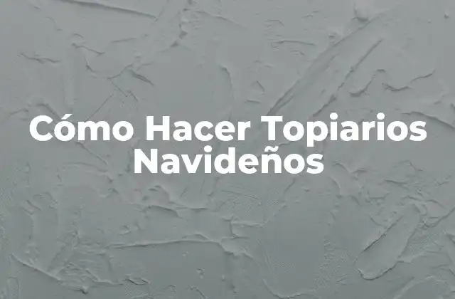 Cómo Hacer Topiarios Navideños