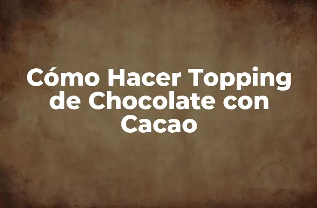 Cómo Hacer Topping de Chocolate con Cacao