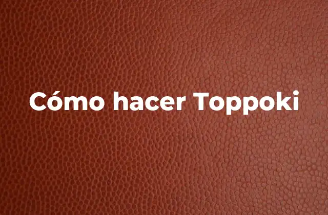 Cómo Hacer Toppoki