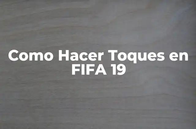 Como Hacer Toques en Fifa 19