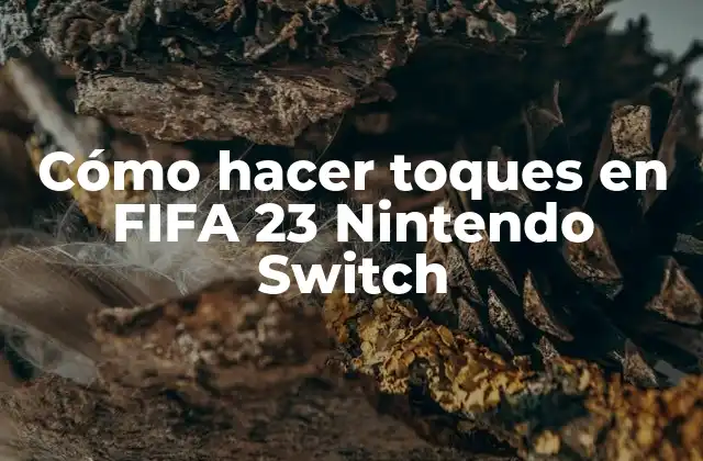 Cómo Hacer Toques en Fifa 23 Nintendo Switch