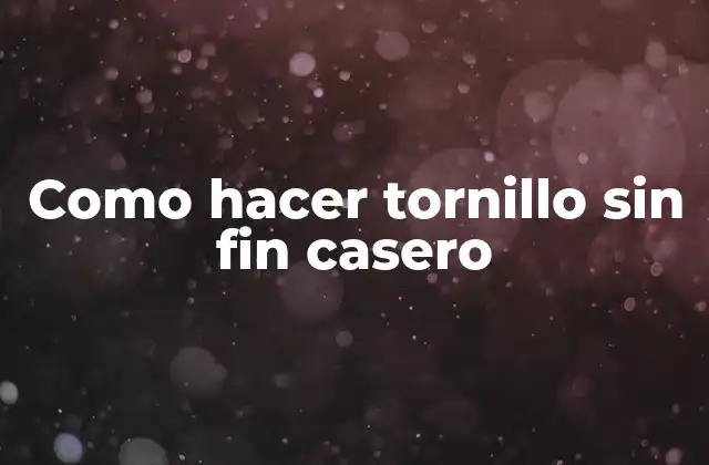 Como Hacer Tornillo sin Fin Casero
