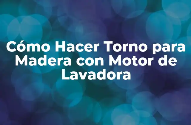 Cómo Hacer Torno para Madera con Motor de Lavadora