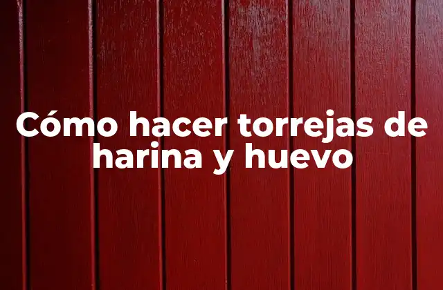 Cómo Hacer Torrejas de Harina y Huevo