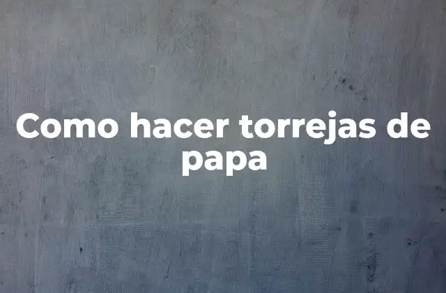 Como Hacer Torrejas de Papa