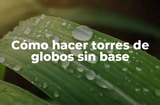 Cómo Hacer Torres de Globos sin Base