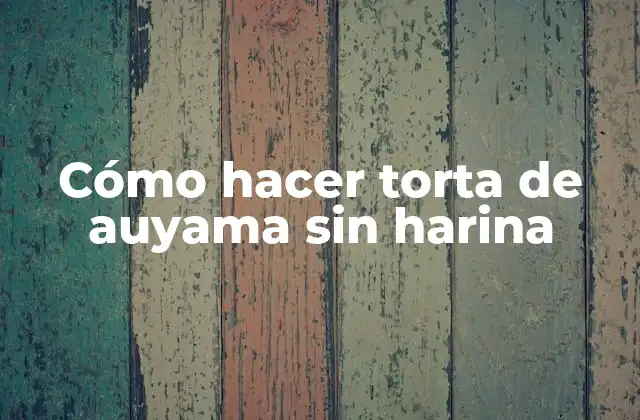 Cómo Hacer Torta de Auyama sin Harina