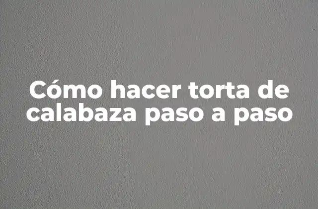 Cómo Hacer Torta de Calabaza Paso a Paso