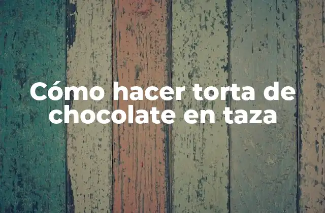 Cómo Hacer Torta de Chocolate en Taza