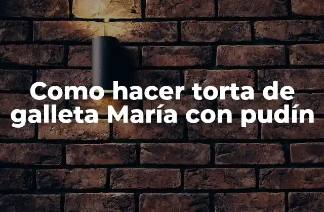Como Hacer Torta de Galleta María con Pudín 2 Torta de galleta María con pudín: ¿Qué es y para qué sirve?